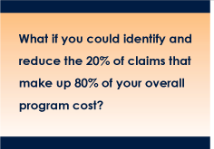 What if you could identify and reduce the 20% of  claims that make up 80% of your overall program cost?